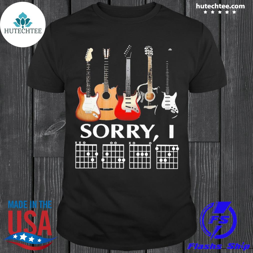 guitar shirt sorry i