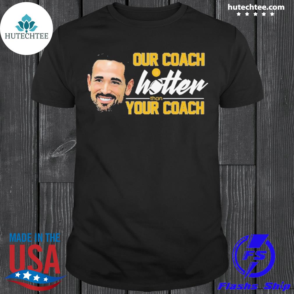 Matt lafleur Packers our coach is hotter than your coach green bay shirt,  hoodie, sweatshirt, longsleeve tee