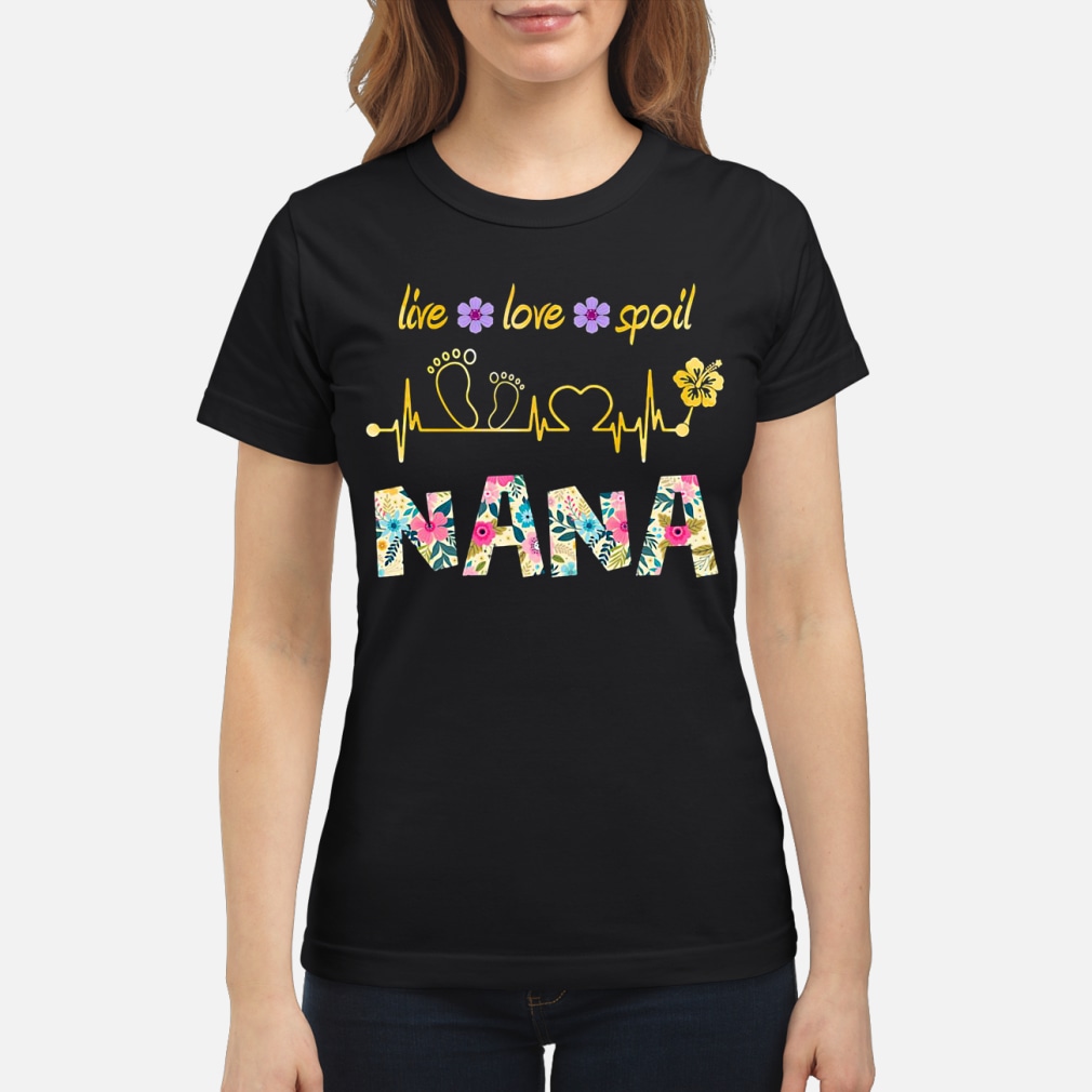 live love spoil nana shirt