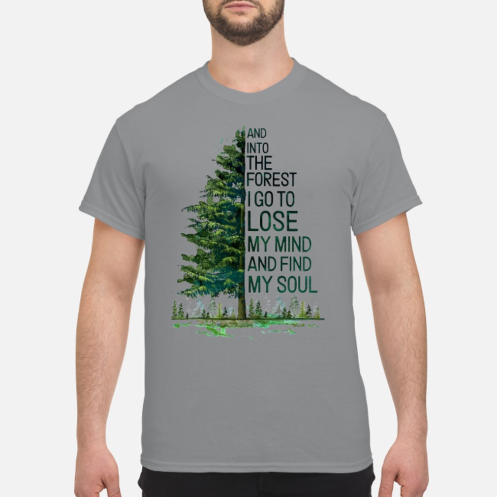 and into the forest i go shirt