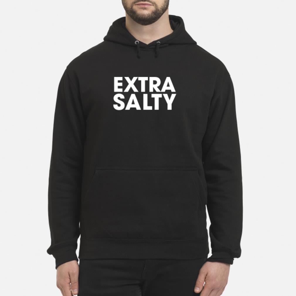 extra salty shirt