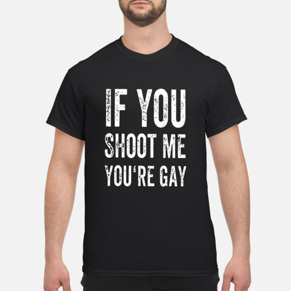 browser Rose komponent Official If You Shoot Me Your Gay T Shirt, hoodie, tank top and sweater