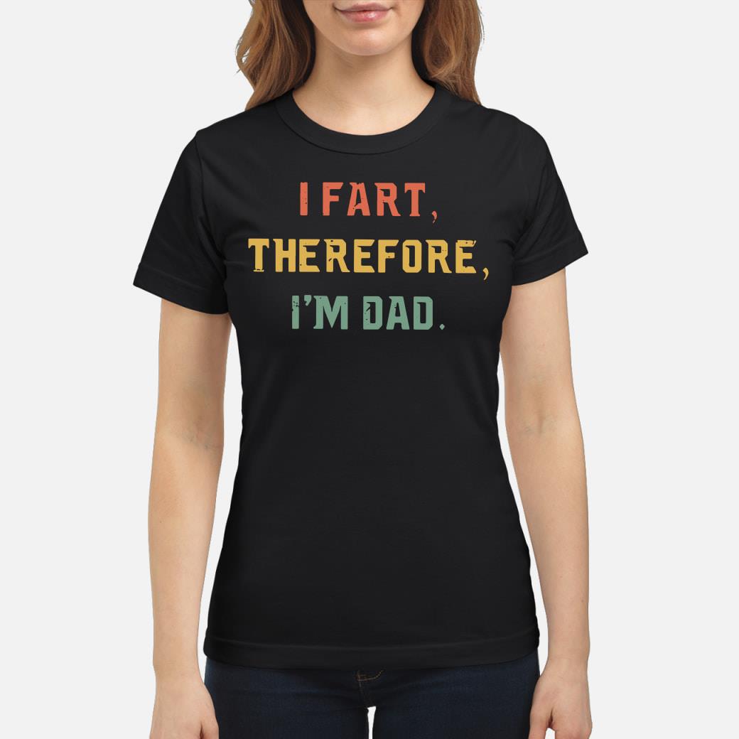 Official I Fart Therefore Im Dad Shirt Hoodie Tank Top And Sweater