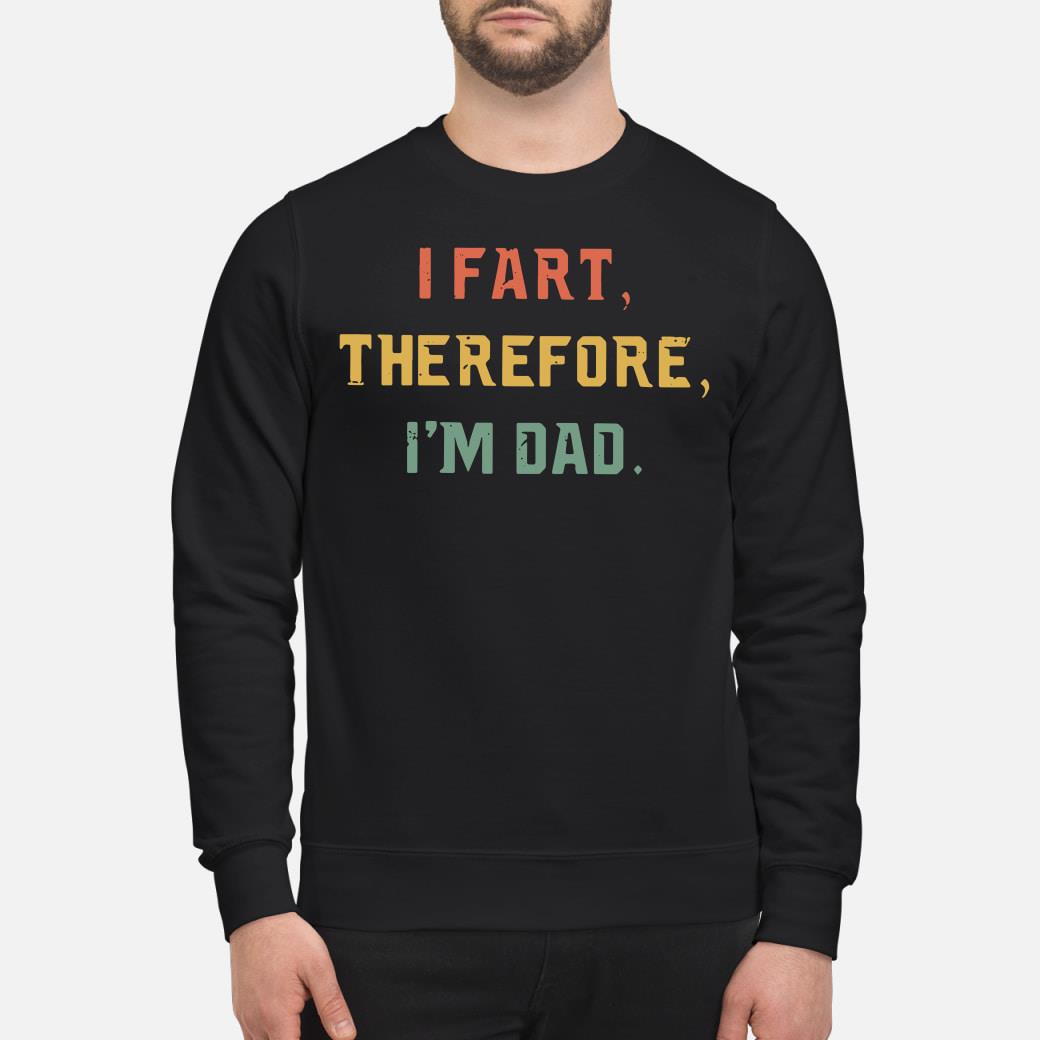 Official I Fart Therefore Im Dad Shirt Hoodie Tank Top And Sweater