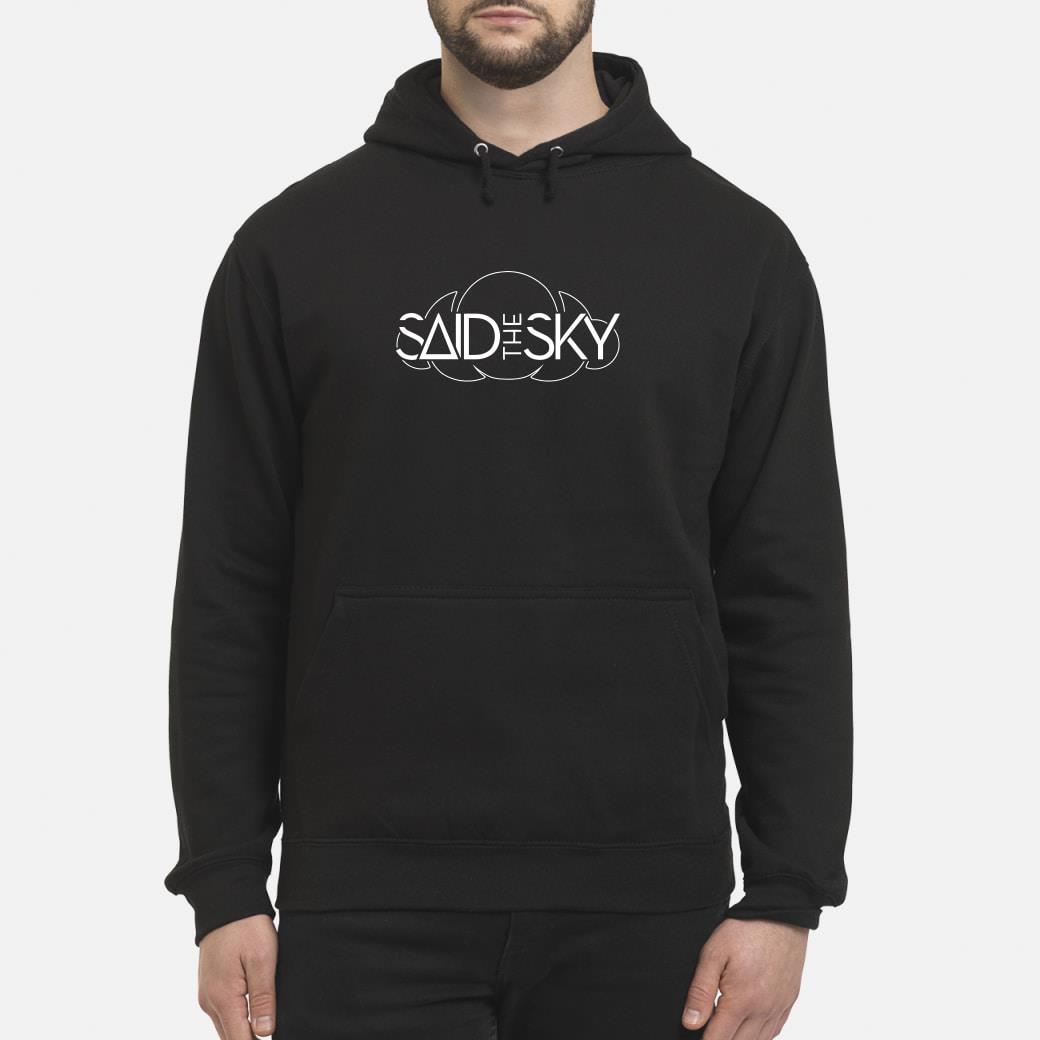 Official Said The Sky Merch Shirt hoodie tank top and sweater