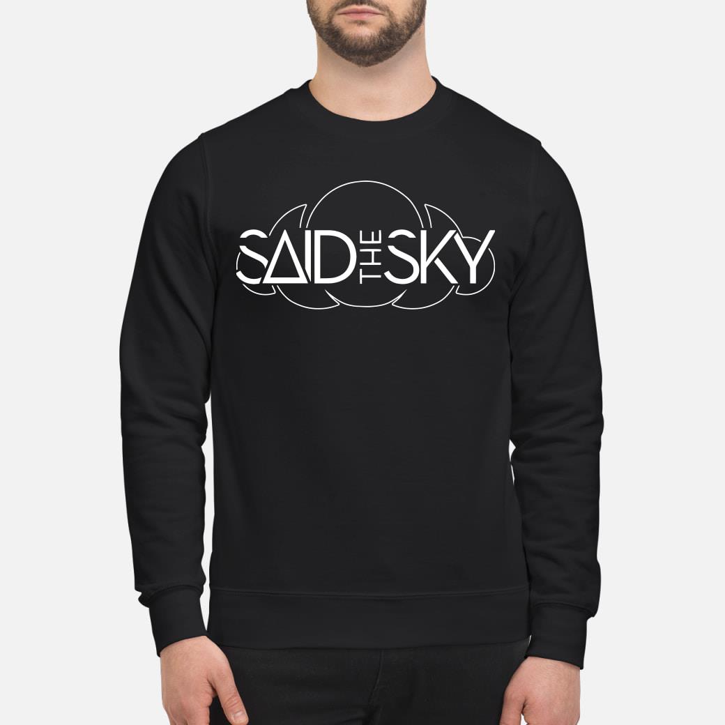 Official Said The Sky Merch Shirt hoodie tank top and sweater